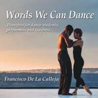 Words We Can Dance : Thoughts for dance students， performers and teachers
