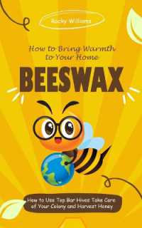 Beeswax : How to Bring Warmth to Your Home (How to Use Top Bar Hives Take Care of Your Colony and Harvest Honey)