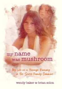 my name was mushroom : My Life as a Teenage Runaway in the Source Family Commune