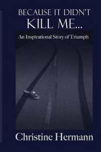 Because It Didn't Kill Me... : An Inspirational Story of Triumph