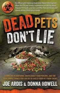 Dead Pets Don't Lie : The Official and Imposing Undercover Report That Exposes What the FDA and Greedy Corporations Are Hiding about Popular Pet Foods