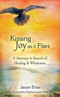 Kissing Joy as It Flies : A Journey in Search of Healing and Wholeness