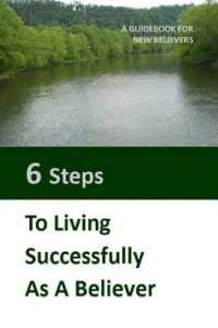 Six Steps to Living Successfully as a Believer: A Guidebook for New Believers
