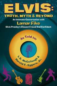 Elvis: Truth, Myth & Beyond : An Intimate Conversation with Lamar Fike, Elvis' Closest Friend & Confidant