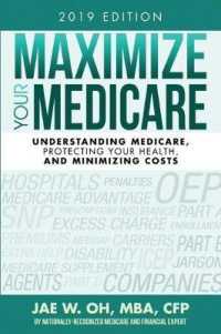 Maximize Your Medicare (2019 Edition): Understanding Medicare, Protecting Your Health, and Minimizing Costs （7TH）