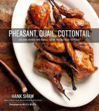 Pheasant， Quail， Cottontail : Upland Birds and Small Game from Field to Feast