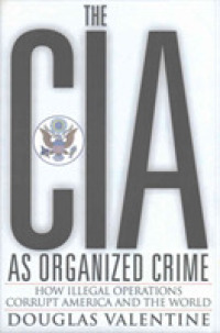 Cia as Organized Crime : How Illegal Operations Corrupt America and the World -- Paperback / softback