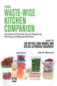 The Waste-Wise Kitchen Companion : Hundreds of Practical Tips for Repairing, Reusing, and Repurposing Food: How to Eat Better, Save Money, and Utilize Leftovers