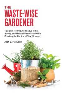 The Waste-Wise Gardener : Tips and Techniques to Save Time, Money, and Natural Resources While Creating the Garden of Your Dreams