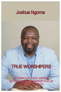 True Worshipers: Attributes that Define Believers who Worship God in Spirit and Truth