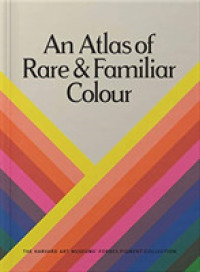 An Atlas of Rare & Familiar Colour : The Harvard Art Museums' Forbes Pigment Collection