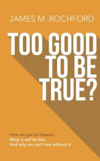 Too Good to Be True : How We Get to Heaven, What It Will Be Like, and Why We Can't Live without It