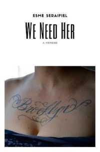 We Need Her : A Memoire
