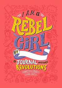 I Am a Rebel Girl: a Journal to Start Revolutions -- Hardback