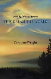 This Dream the World : New & Selected Poems