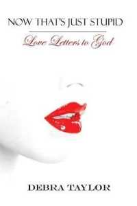 Now That's Just Stupid : Love Letters to God