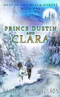 Prince Dustin and Clara : Deep in the Black Forest (Volume 1) (Prince Dustin and Clara)