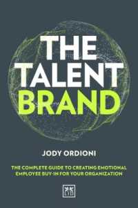 The Talent Brand : The Complete Guide to Creating Emotional Employee Buy-In for Your Organization