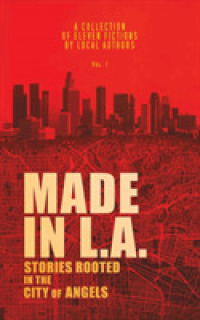 Made in L.A. Vol. 1: Stories Rooted in the City of Angels (Made in L.A. Fiction Anthology") 〈1〉