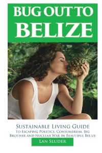 Bug Out to Belize : Sustainable Living Guide to Escaping Politics, Consumerism, Big Brother and Nuclear War in Beautiful Belize