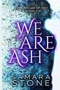 We Are Ash : (Chronicles of Ash Series Book 1) (Chronicles of Ash)