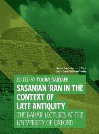 Sasanian Iran in the Context of Late Antiquity : The Bahari Lecture Series at the University of Oxford (Ancient Iran Series)