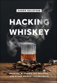 Hacking Whiskey : Smoking， Blending， Fat Washing， and Other Whiskey Experiments