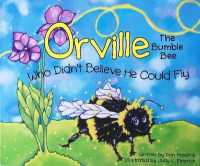 Orville : The Bumble Bee Who Didn't Believe He Could Fly