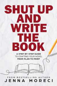 Shut Up and Write the Book : A Step-by-Step Guide to Crafting Your Novel from Plan to Print