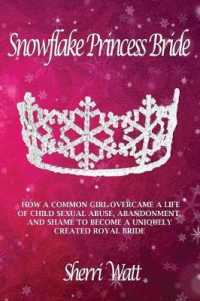 Snowflake Princess Bride: How a Common Girl Overcame a Life of Child Sexual Abuse, Abandonment, and Shame to Become a Uniquely Created Royal Bri