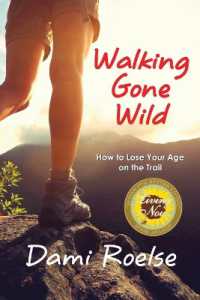 Walking Gone Wild : How to Lose Your Age on the Trail
