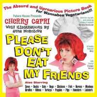 Please Don't Eat My Friends : An Absurd and Uproarious Picture Book for Wannabe Vegetarians