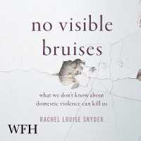 No Visible Bruises : What We Don't Know about Domestic Violence Can Kill Us Hardcover