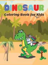 Dinosaur Coloring Book for Kids : Wonderful Dinosaur Coloring Pages for Kids Ages 4-8, Great Gift for Boys & Girls, Coloring Book with Cute Dinosaur Facts