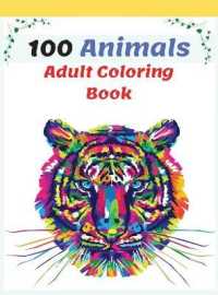 100 Animals Adult Coloring Book : Stress Relieving Animal Designs with Lions, Elephants, Dogs, Cats, and Many More, Coloring Book for Adults