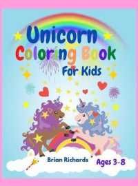 Unicorn Coloring Book for Kids : Adorable Funny Coloring Pages with Cute Unicorns, Large, Unique and High-Quality Images for Girls, Boys, Preschool and Kindergarten Ages 3-8 4-12 Hard Cover