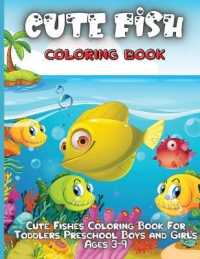Cute Fish Coloring Book : Fantastic Gift for Boys & Girls, Ages 4-8 (Kids Coloring Activity Books)
