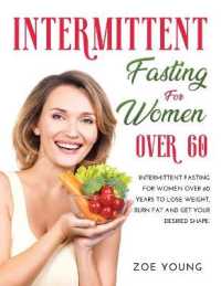 Intermittent Fasting for Women over 60 : Intermittent Fasting for Women over 60 Years to Lose Weight, Burn Fat and Get Your Desired Shape.