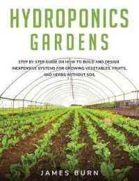Hydroponics Gardens : Step by step guide on how to build and design inexpensive systems for growing vegetables, fruits, and herbs without soil