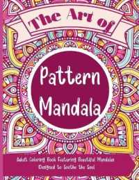 The Art of Pattern Mandala : Beautiful Adult Coloring Book Featuring Beautiful Mandalas Designed to Soothe the Soul