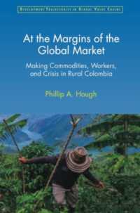 At the Margins of the Global Market : Making Commodities, Workers, and Crisis in Rural Colombia (Development Trajectories in Global Value Chains)