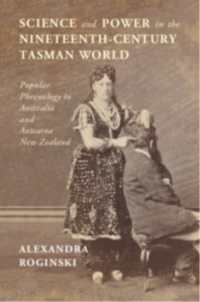 Science and Power in the Nineteenth-Century Tasman World : Popular Phrenology in Australia and Aotearoa New Zealand (Science in History)