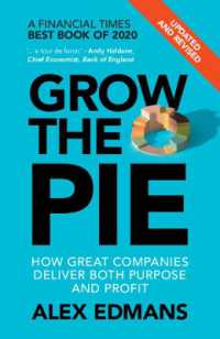 パイを拡げよ：企業の目的と利潤の両立（新版）<br>Grow the Pie : How Great Companies Deliver Both Purpose and Profit - Updated and Revised