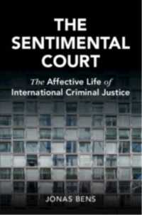 The Sentimental Court : The Affective Life of International Criminal Justice (Cambridge Studies in Law and Society)