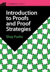 証明とその戦略入門<br>Introduction to Proofs and Proof Strategies (Cambridge Mathematical Textbooks)