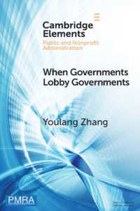 When Governments Lobby Governments : The Institutional Origins of Intergovernmental Persuasion in America (Elements in Public and Nonprofit Administration)