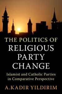 The Politics of Religious Party Change : Islamist and Catholic Parties in Comparative Perspective (Cambridge Studies in Social Theory, Religion and Politics)