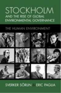 ストックホルムとグローバル環境ガバナンス<br>Stockholm and the Rise of Global Environmental Governance : The Human Environment (Studies in Environment and History)