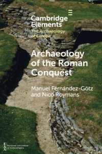 ローマによる征服の考古学<br>Archaeology of the Roman Conquest : Tracing the Legions, Reclaiming the Conquered (Elements in the Archaeology of Europe)