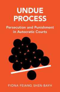 非適正手続：独裁国家の裁判における訴追と刑罰<br>Undue Process : Persecution and Punishment in Autocratic Courts (Cambridge Studies in Law and Society)
